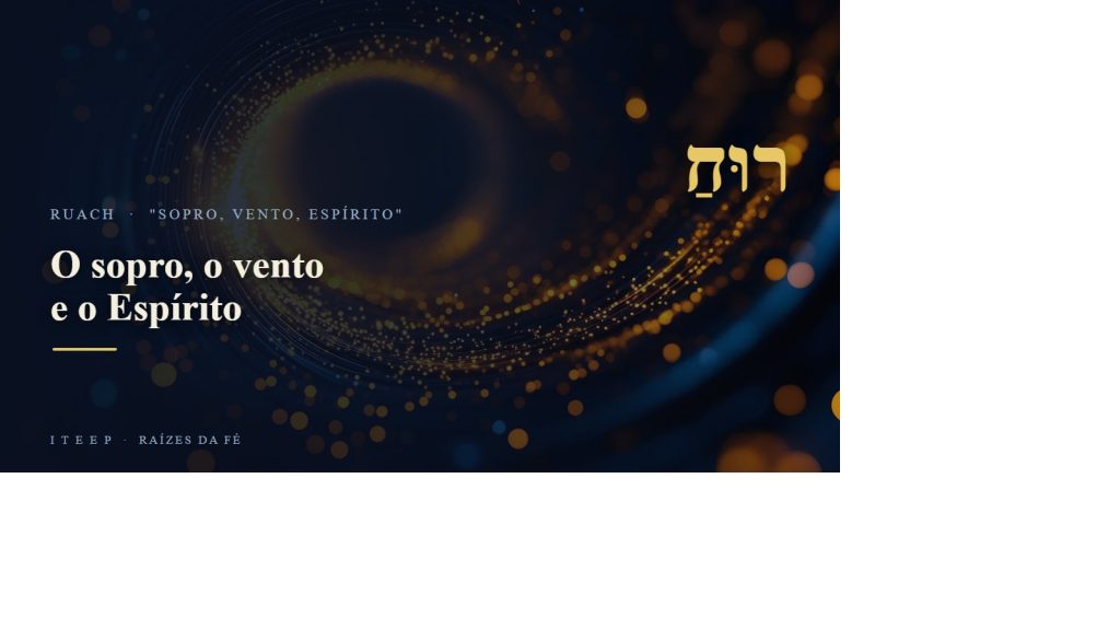 Ruach — o sopro, o vento e o Espírito